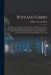 Buffalo Land: An Authentic Narrative of the Adventures And Misadventures of a Late Scientific And Sporting Party Upon the Great Plai by William Edward Webb