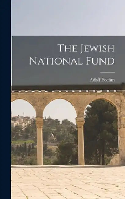The Jewish National Fund by Adolf Boehm