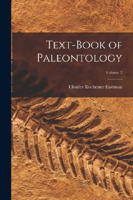 Text-book of Paleontology; Volume 2 by Charles Rochester Eastman