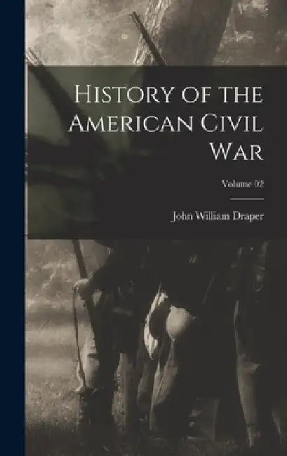 History of the American Civil War; Volume 02 by John William Draper