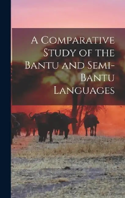 A Comparative Study of the Bantu and Semi-Bantu Languages by Anonymous