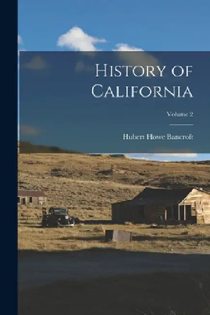 History of California; Volume 2 by Hubert Howe Bancroft