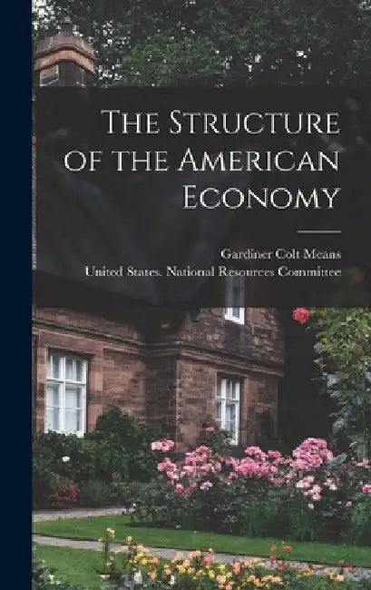 The Structure of the American Economy by Gardiner Colt Means