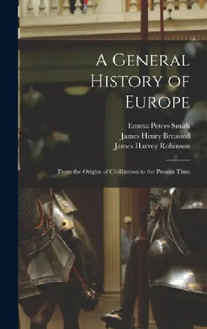 A General History of Europe: From the Origins of Civilization to the Present Time by James Harvey Robinson