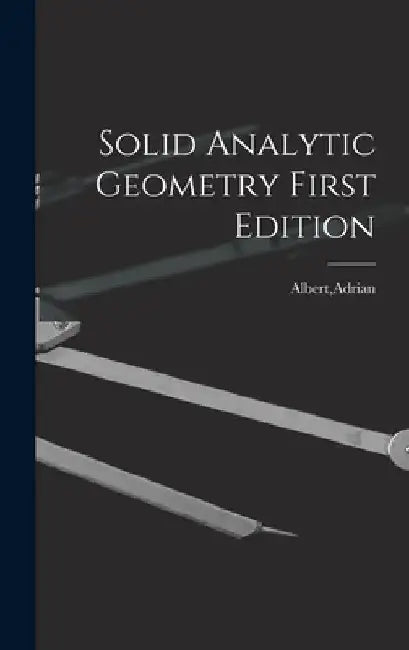 Solid Analytic Geometry First Edition by Adrian Albert