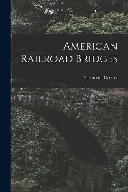 American Railroad Bridges by Theodore Cooper