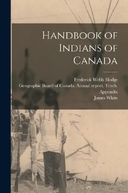 Handbook of Indians of Canada by Frederick Webb Hodge