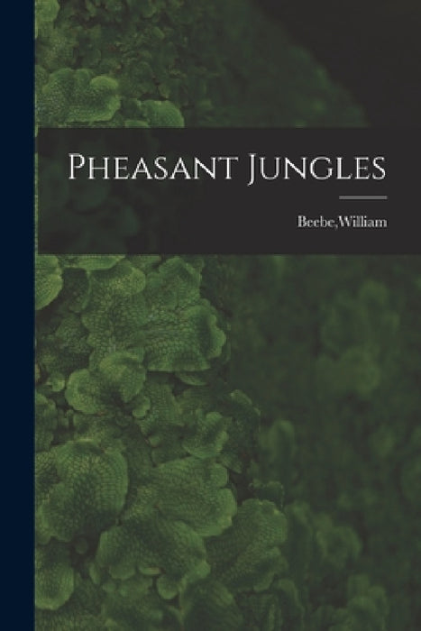 Pheasant Jungles by William Beebe
