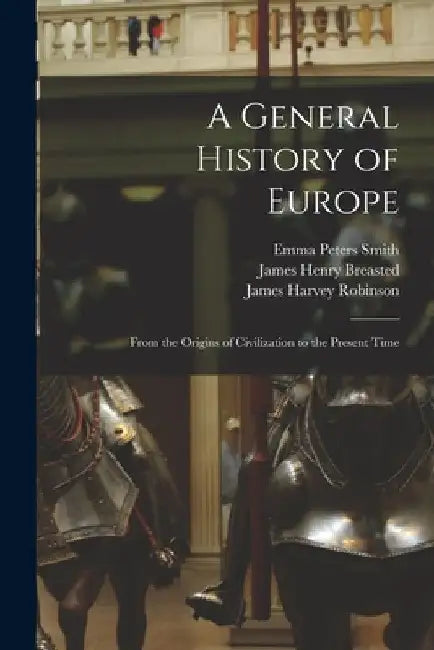 A General History of Europe: From the Origins of Civilization to the Present Time by James Harvey Robinson