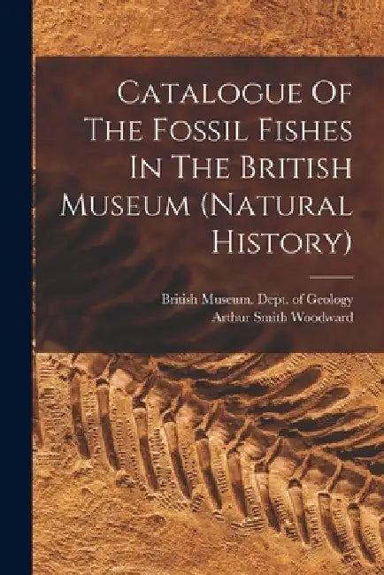 Catalogue Of The Fossil Fishes In The British Museum (natural History) by British Museum (Natural History) Dept
