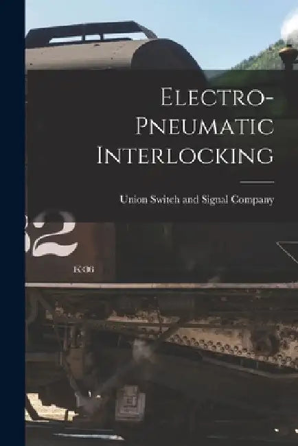 Electro-pneumatic Interlocking by Union Switch and Signal Company
