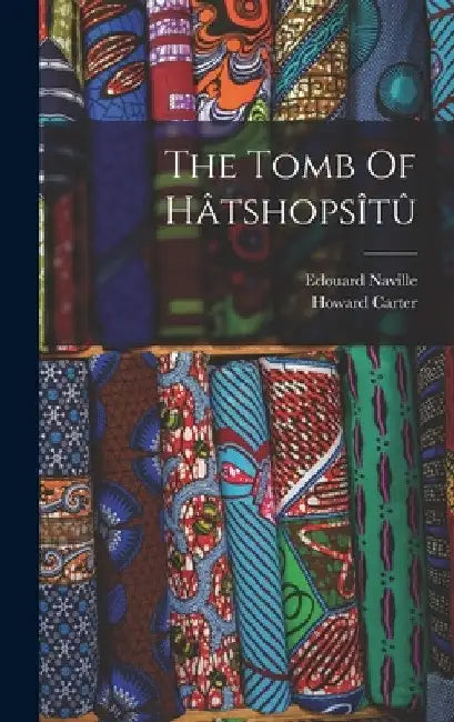 The Tomb Of Hâtshopsîtû by Edouard Naville
