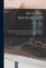 Modern Microscopy: A Handbook For Beginners, In Two Parts. The Microscope, And Instructions For Its Use, By M.i. Cross. Microscopic Objec by M. I. Cross