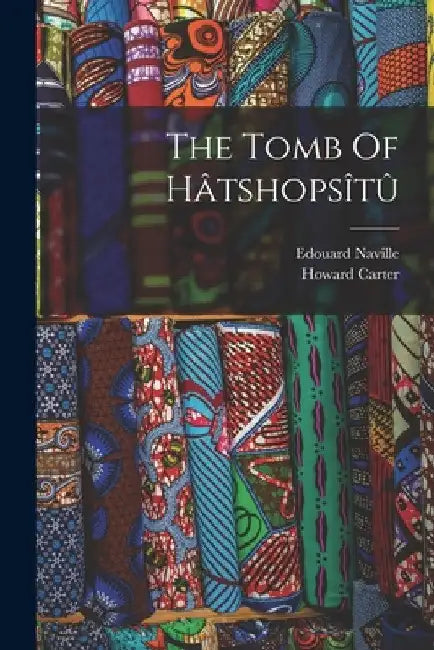 The Tomb Of Hâtshopsîtû by Edouard Naville