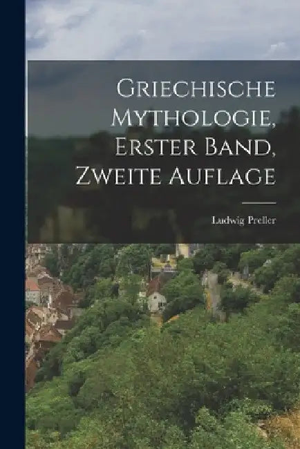 Griechische Mythologie, erster Band, zweite Auflage by Ludwig Preller