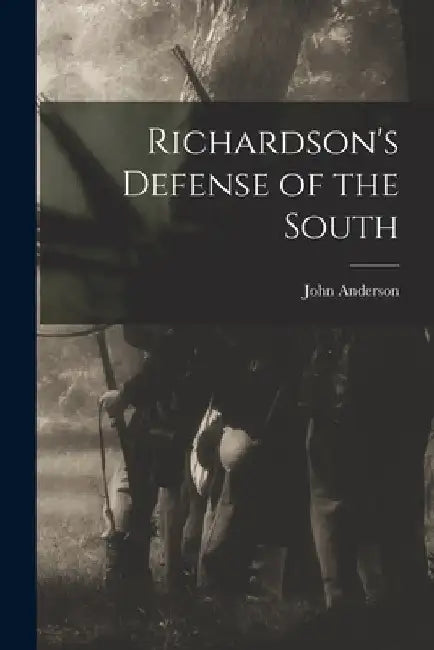 Richardson's Defense of the South by John Anderson 1838- Richardson