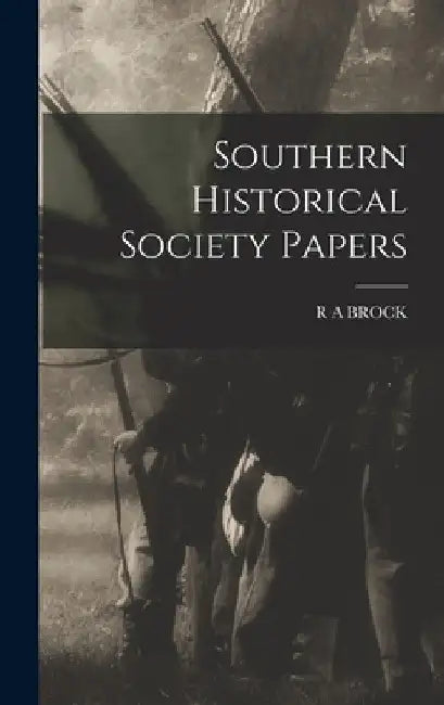 Southern Historical Society Papers by R. a. Brock