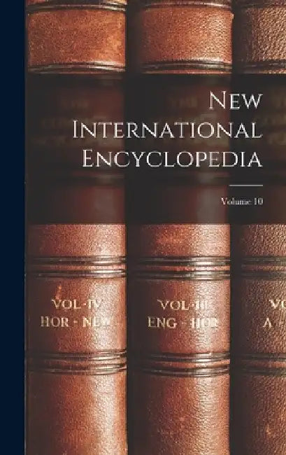 New International Encyclopedia; Volume 10 by Anonymous
