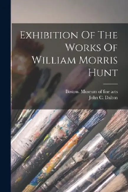 Exhibition Of The Works Of William Morris Hunt by Boston Museum of Fine Arts