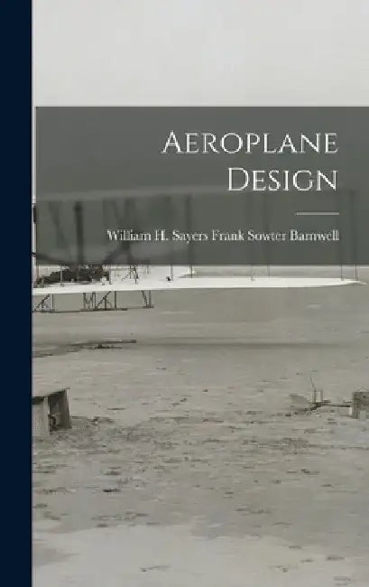Aeroplane Design by William H. Sayers F. Sowter Barnwell