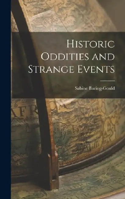 Historic Oddities and Strange Events by Sabine Baring-Gould