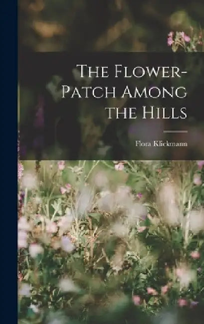 The Flower-Patch Among the Hills by Flora Klickmann