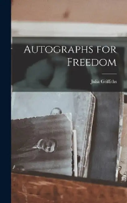 Autographs for Freedom by Julia Griffiths