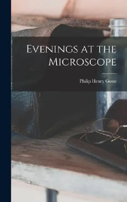 Evenings at the Microscope by Philip Henry Gosse