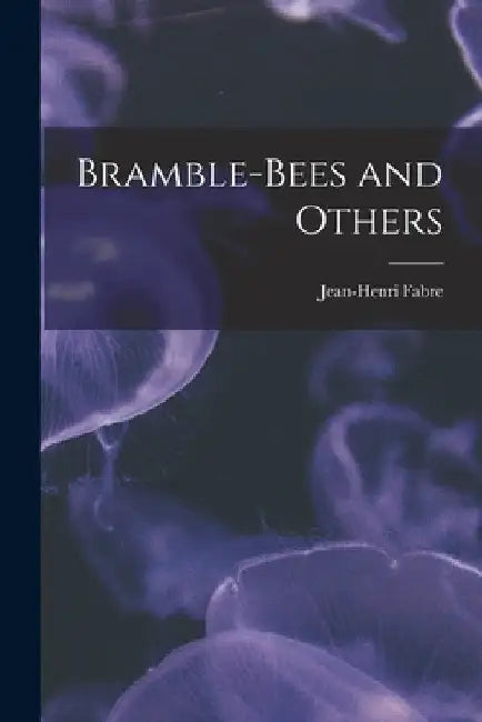 Bramble-Bees and Others by Jean-Henri Fabre