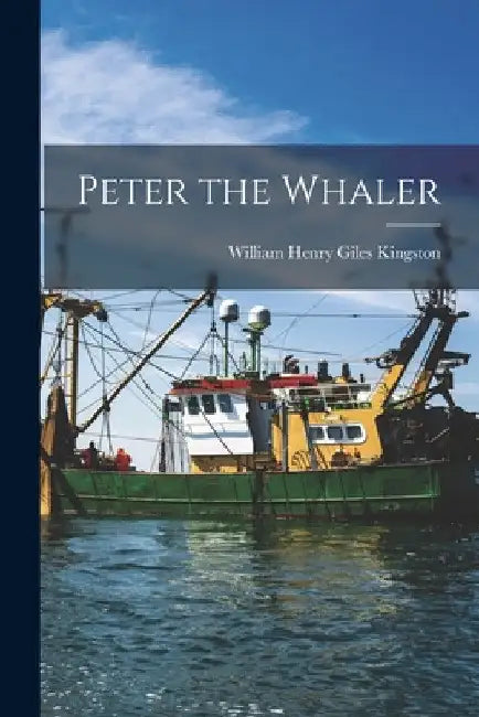Peter the Whaler by William Henry Giles Kingston