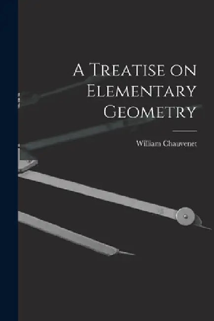 A Treatise on Elementary Geometry by William Chauvenet