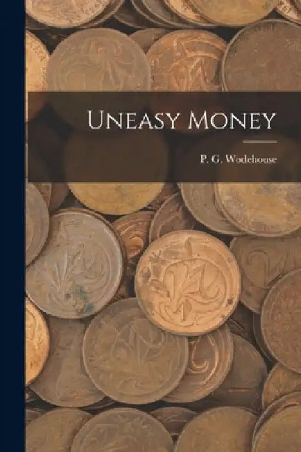 Uneasy Money by P. G. Wodehouse