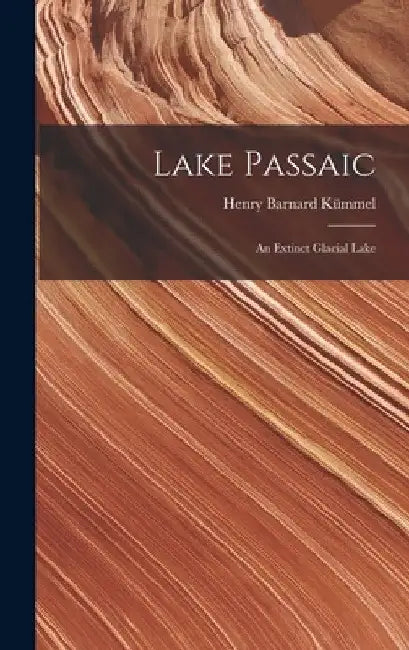 Lake Passaic: An Extinct Glacial Lake by Henry Barnard Kümmel