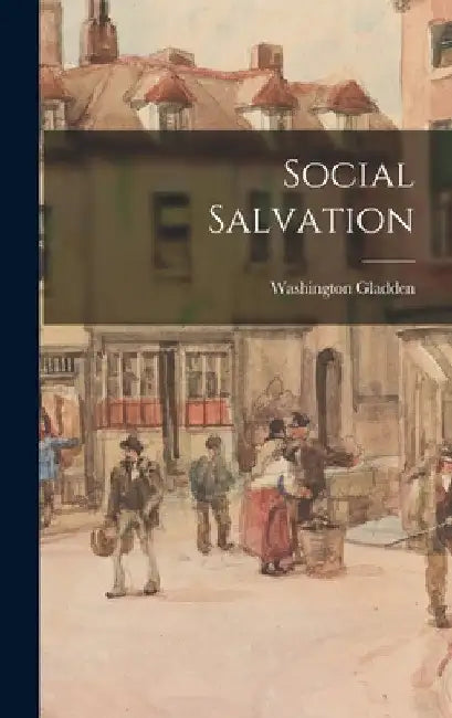 Social Salvation by Washington Gladden