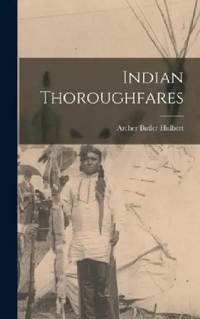 Indian Thoroughfares by Archer Butler Hulbert