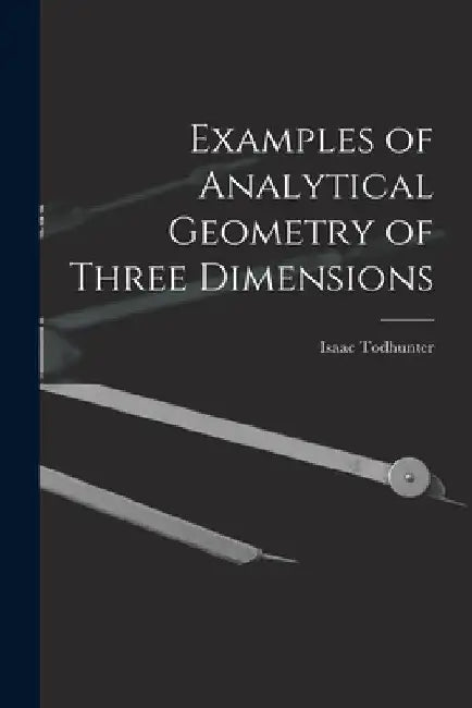 Examples of Analytical Geometry of Three Dimensions by Isaac Todhunter