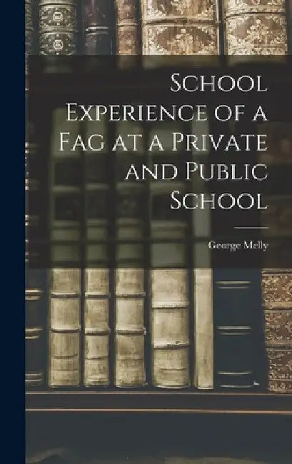 School Experience of a Fag at a Private and Public School by George Melly