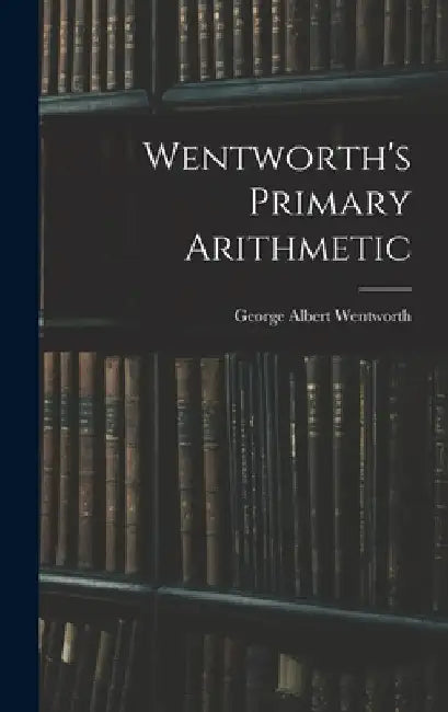 Wentworth's Primary Arithmetic by George Albert Wentworth