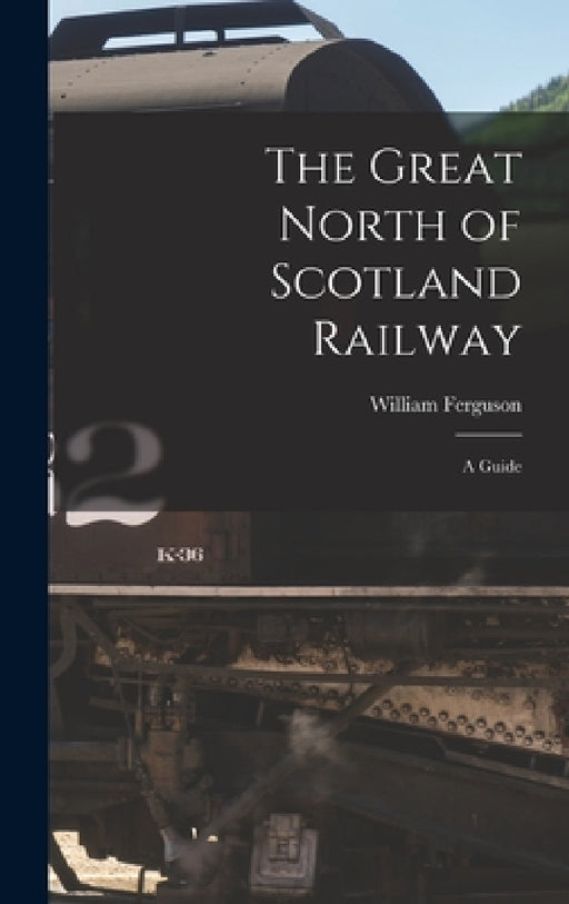 The Great North of Scotland Railway: A Guide by William Ferguson