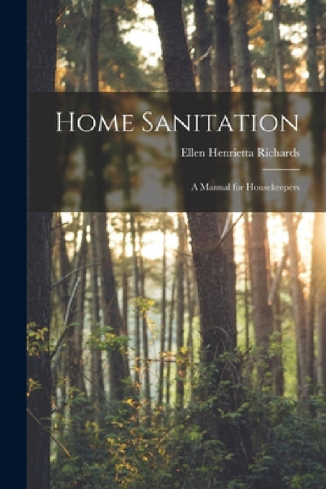 Home Sanitation: A Manual for Housekeepers by Ellen Henrietta Richards