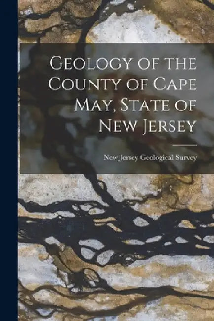 Geology of the County of Cape May, State of New Jersey by New Jersey Geological Survey