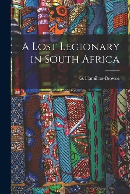 A Lost Legionary in South Africa by Hamilton-Browne G