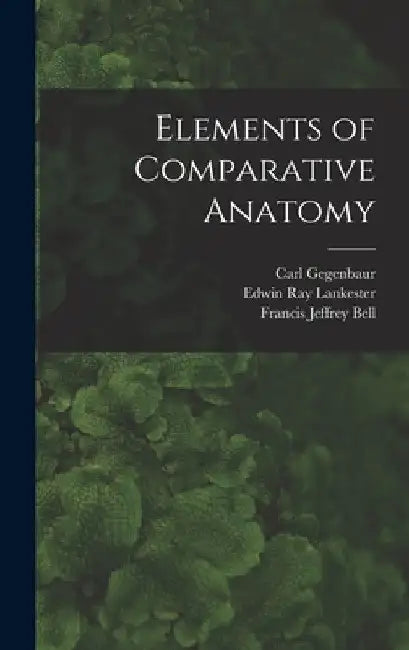 Elements of Comparative Anatomy by Edwin Ray Lankester