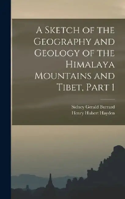 A Sketch of the Geography and Geology of the Himalaya Mountains and Tibet, Part 1 by Sidney Gerald Burrard