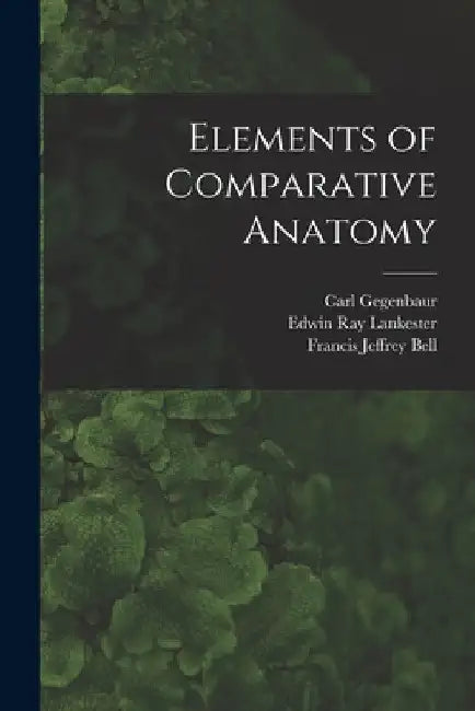 Elements of Comparative Anatomy by Edwin Ray Lankester
