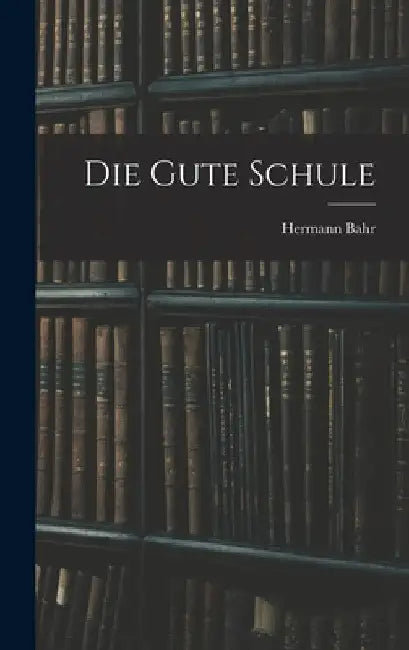 Die Gute Schule by Hermann Bahr