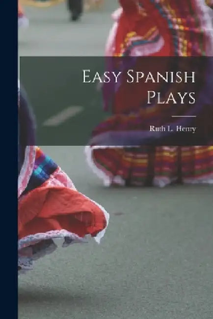 Easy Spanish Plays by Ruth L. Henry