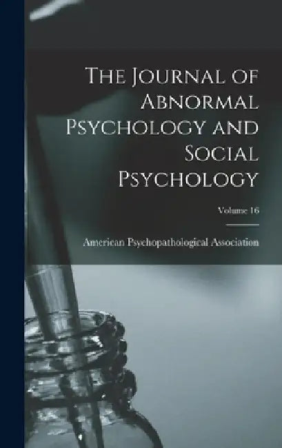 The Journal of Abnormal Psychology and Social Psychology; Volume 16 by American Psychopathological Association