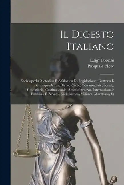 Il Digesto Italiano: Enciclopedia Metodica E Alfabetica Di Legislazione, Dottrina E Giurisprudenza, Diritto Civile, Commerciale, Penale, Gi by Pasquale Fiore
