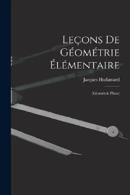 Leçons De Géométrie Élémentaire: (Géométrie Plane) by Jacques Hadamard